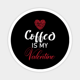 Coffee Is My Valentine Gift Coffee Lovers Valentine's Day 2021 Magnet